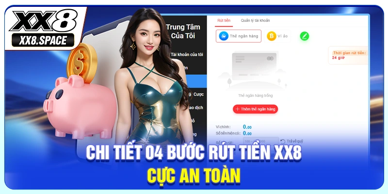 Chi tiết 04 bước rút tiền XX8 cực an toàn