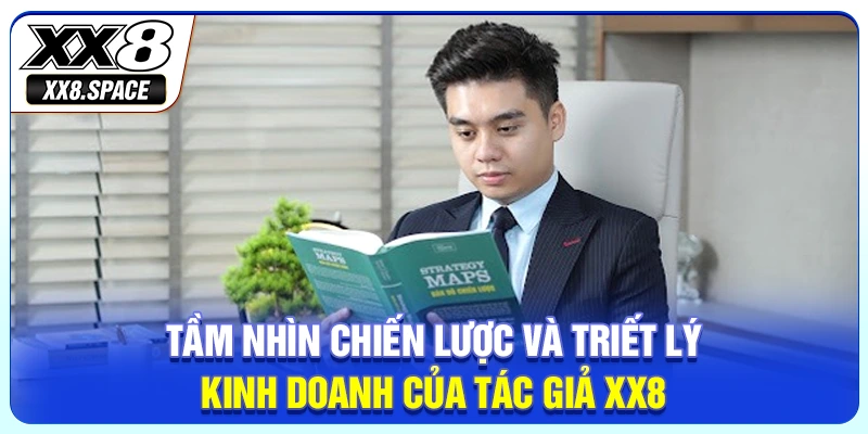 Tầm nhìn chiến lược và triết lý kinh doanh của tác giả XX8
