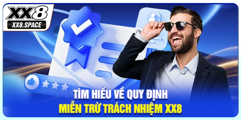 Tìm hiểu về quy định miễn trừ trách nhiệm XX8